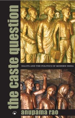 Orient The Caste Question: Dalits and the Politics of Modern India